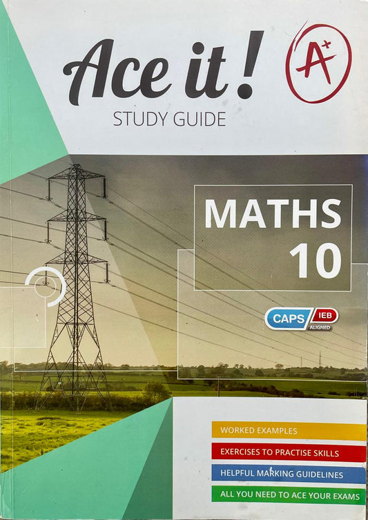Ace It! Study Guide - Mathematics Grade 10 CAPS/IEB Aligned
